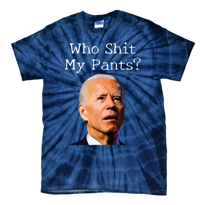 Who Shit My Pants Funny Anti Joe Biden Tie-Dye T-Shirt