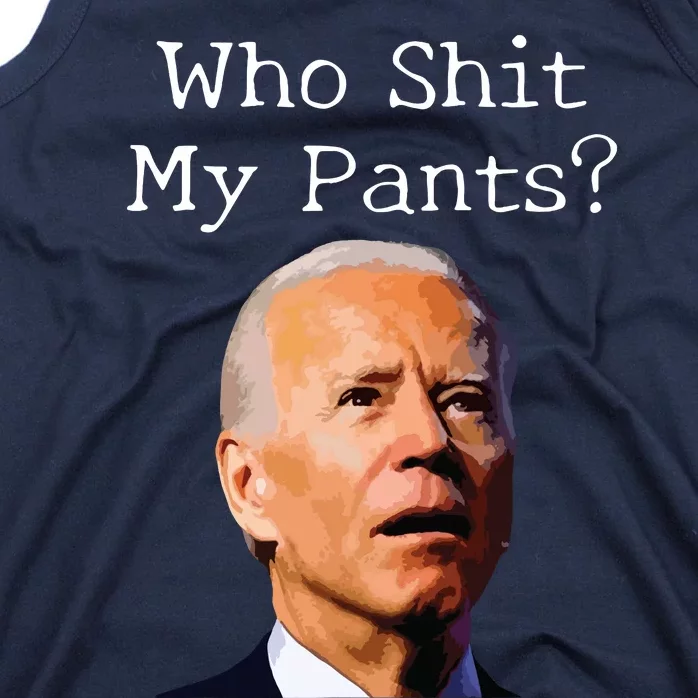 Who Shit My Pants Funny Anti Joe Biden Tank Top