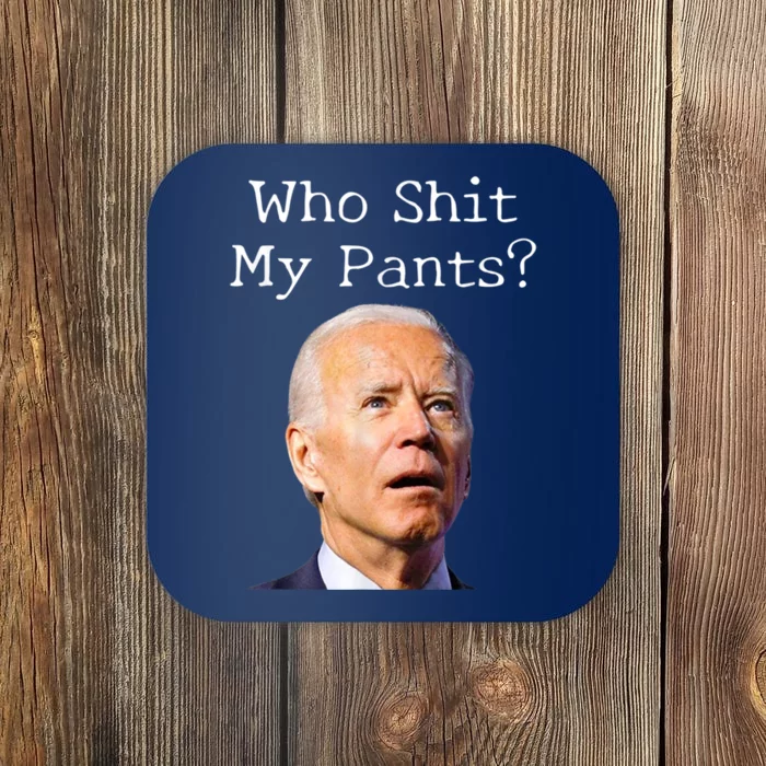 Who Shit My Pants Funny Anti Joe Biden Coaster