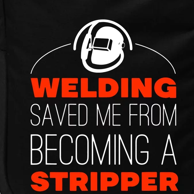 Welding Saved Me From Becoming A Stripper Impact Tech Backpack