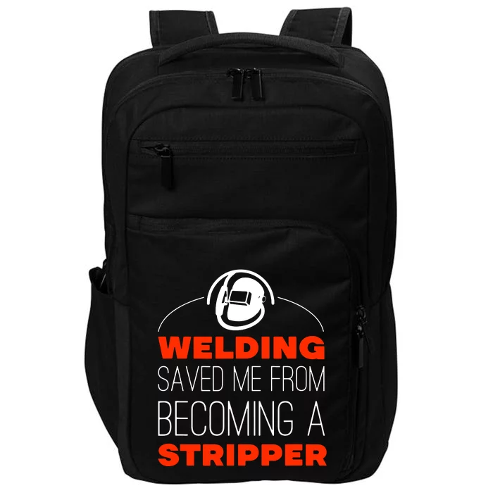 Welding Saved Me From Becoming A Stripper Impact Tech Backpack