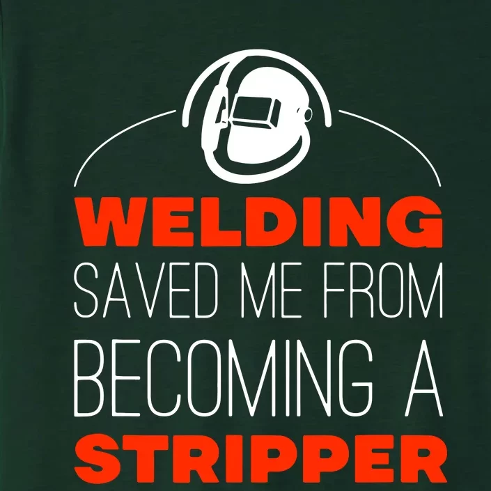 Welding Saved Me From Becoming A Stripper ChromaSoft Performance T-Shirt