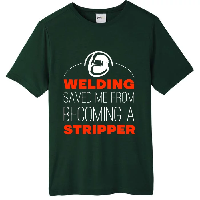 Welding Saved Me From Becoming A Stripper ChromaSoft Performance T-Shirt