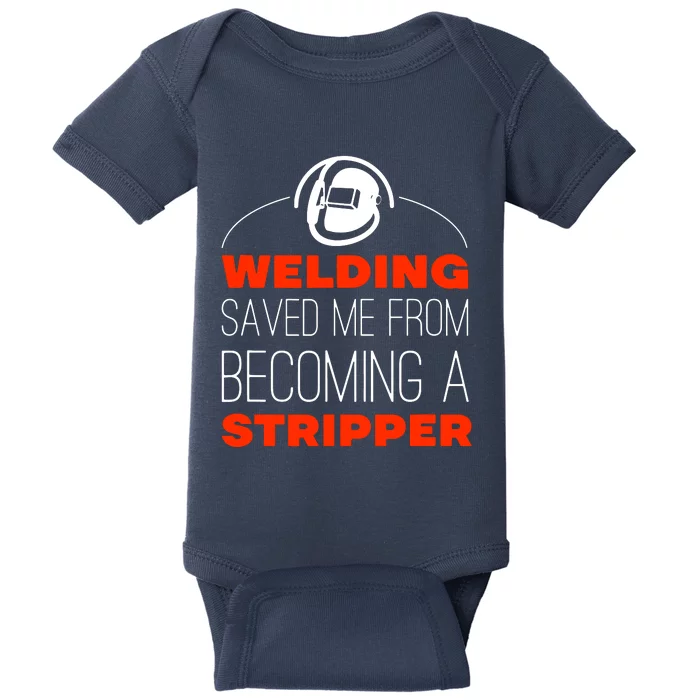 Welding Saved Me From Becoming A Stripper Baby Bodysuit