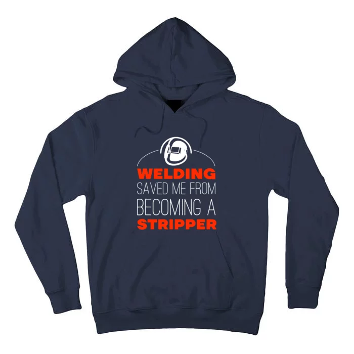 Welding Saved Me From Becoming A Stripper Tall Hoodie