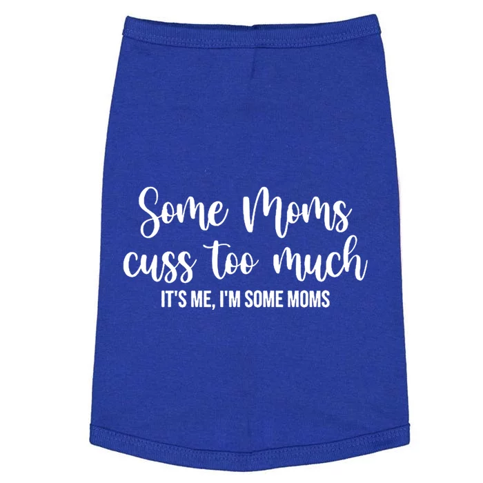 Wo Some Moms Cuss Too Much Its Me Im Some Moms Funny Cute Gift Doggie Tank