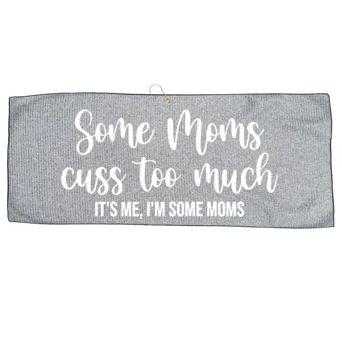 Wo Some Moms Cuss Too Much Its Me Im Some Moms Funny Cute Gift Large Microfiber Waffle Golf Towel