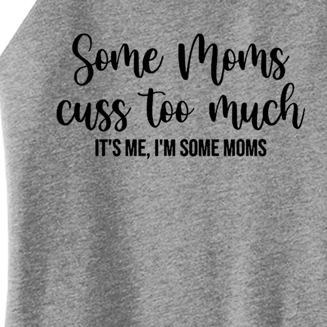 Wo Some Moms Cuss Too Much Its Me Im Some Moms Funny Cute Gift Women’s Perfect Tri Rocker Tank