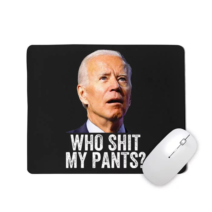 Who Shit My Pants Anti Joe Biden Funny Conservative Mousepad