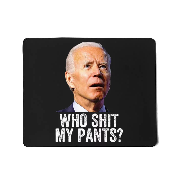 Who Shit My Pants Anti Joe Biden Funny Conservative Mousepad