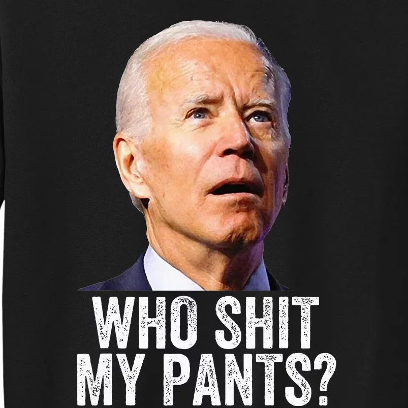 Who Shit My Pants Anti Joe Biden Funny Conservative Tall Sweatshirt