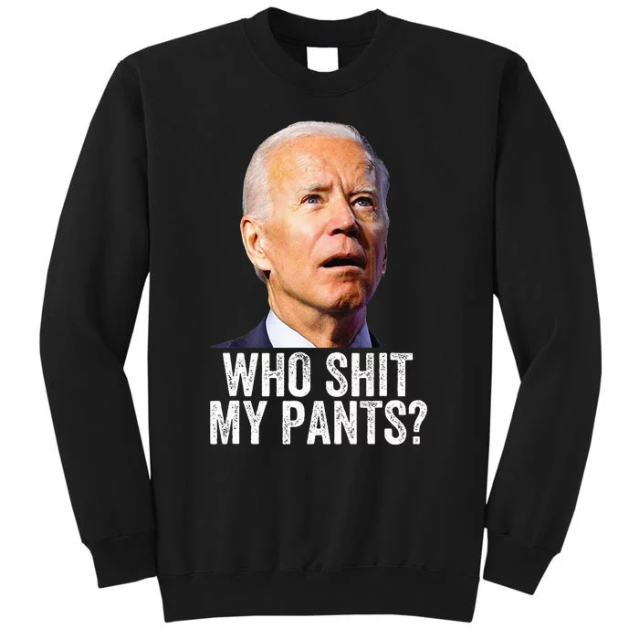 Who Shit My Pants Anti Joe Biden Funny Conservative Tall Sweatshirt