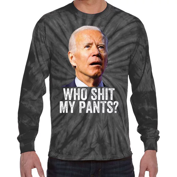 Who Shit My Pants Anti Joe Biden Funny Conservative Tie-Dye Long Sleeve Shirt