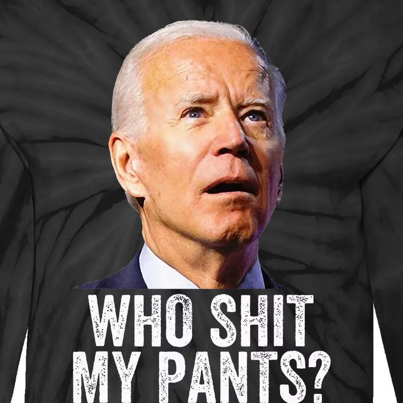 Who Shit My Pants Anti Joe Biden Funny Conservative Tie-Dye Long Sleeve Shirt