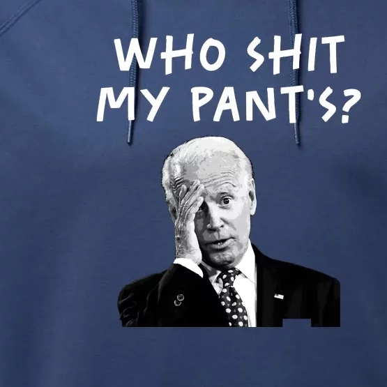 Who Shit My Pants Funny Anti Joe Biden Performance Fleece Hoodie