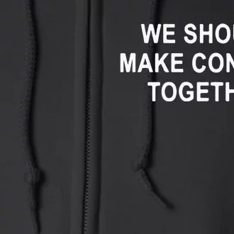 We Should Make Content Together Full Zip Hoodie