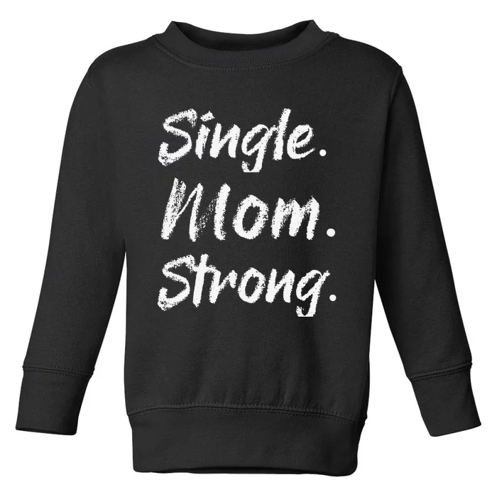 Womens Single Moms Mother's Day GiftSingle Mom Strong Toddler Sweatshirt