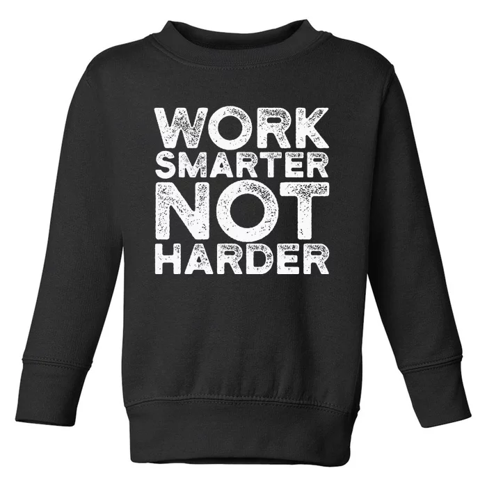 Work Smarter Not Harder Motivational Apparel Toddler Sweatshirt