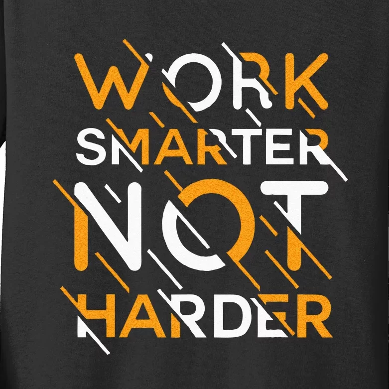 Work Smarter Not Harder Kids Long Sleeve Shirt