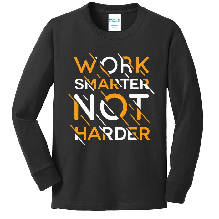 Work Smarter Not Harder Kids Long Sleeve Shirt