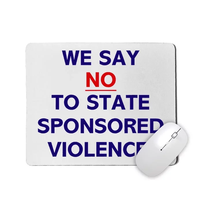 We Say No To State Sponsored Violence Against Policy Mousepad