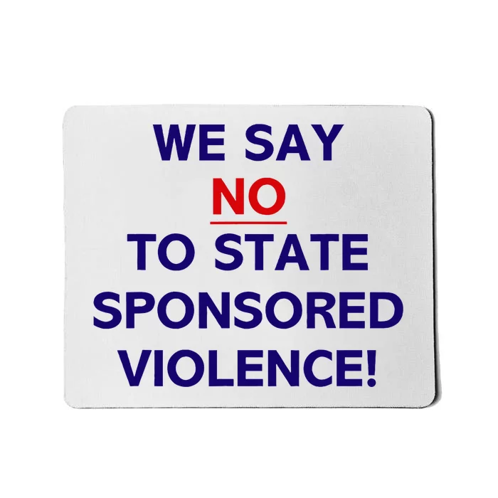 We Say No To State Sponsored Violence Against Policy Mousepad