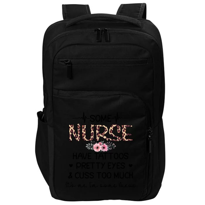 Wo Some Nurse Have Tattoos Pretty Eyes And Cuss Too Much Gift Impact Tech Backpack