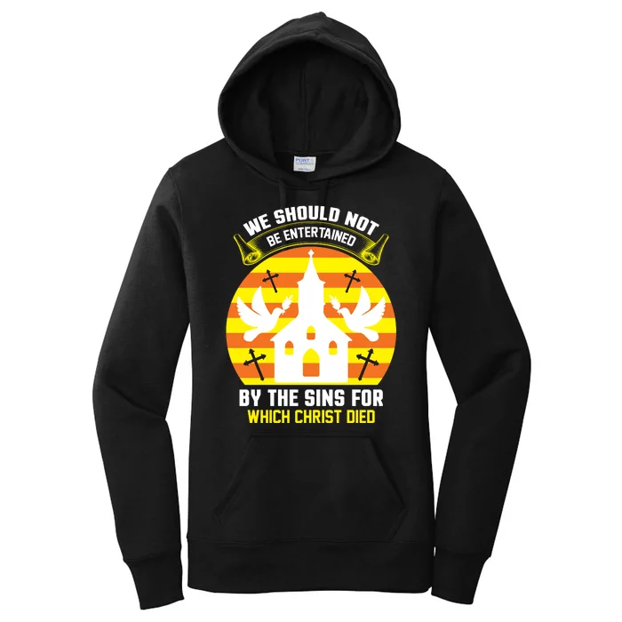 We Should Not Be Entertained By The Sins For Which Christ Died Women's Pullover Hoodie