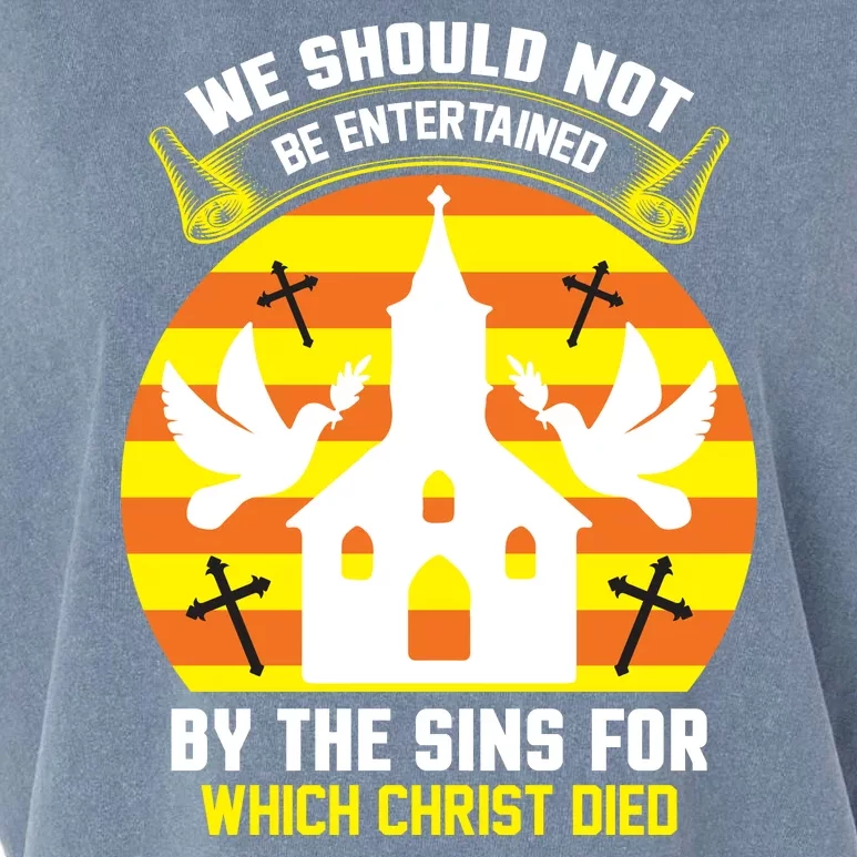 We Should Not Be Entertained By The Sins For Which Christ Died Garment-Dyed Women's Muscle Tee