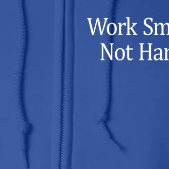 Work Smarter Not Harder Gift Full Zip Hoodie