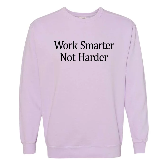 Work Smarter Not Harder Gift Garment-Dyed Sweatshirt