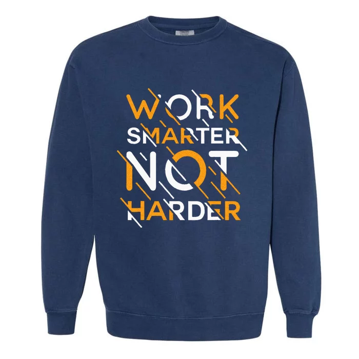 Work Smarter Not Harder Garment-Dyed Sweatshirt