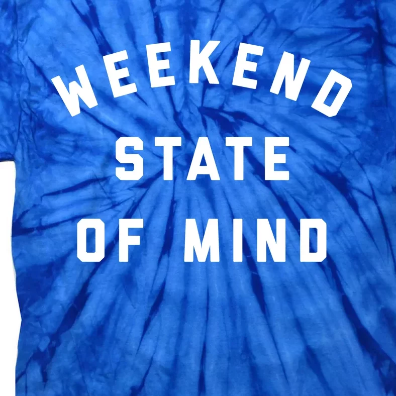 Weekend State Of Mind Crewneck Gift Tie-Dye T-Shirt