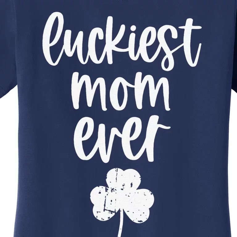 Womens St Patricks Day Cute Gift For Mother Mommy Luckiest Mom Ever Women's T-Shirt