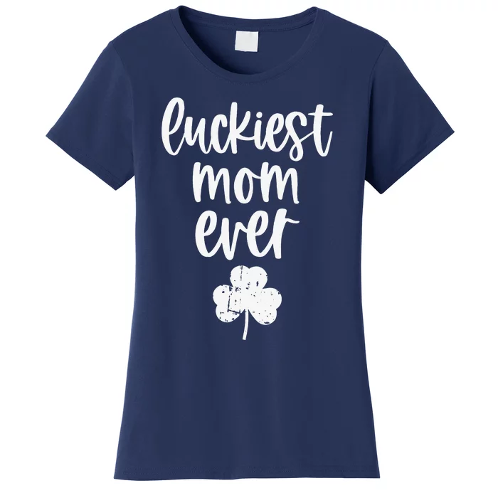 Womens St Patricks Day Cute Gift For Mother Mommy Luckiest Mom Ever Women's T-Shirt