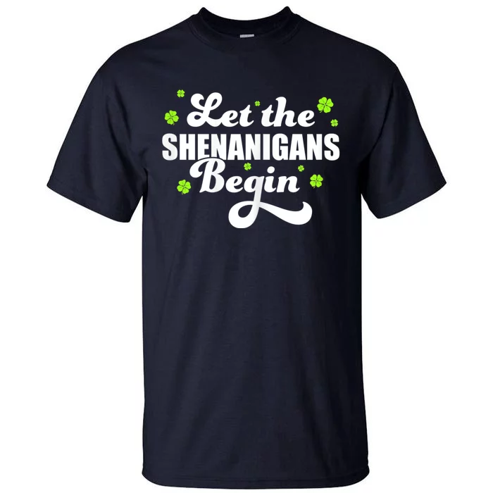 Womens St Patricks Day Let The Shenanigans Begin Shamrock Clover Tall T-Shirt