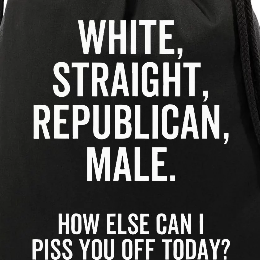 White Straight Republican Male How Else Can I Piss You Off Drawstring Bag