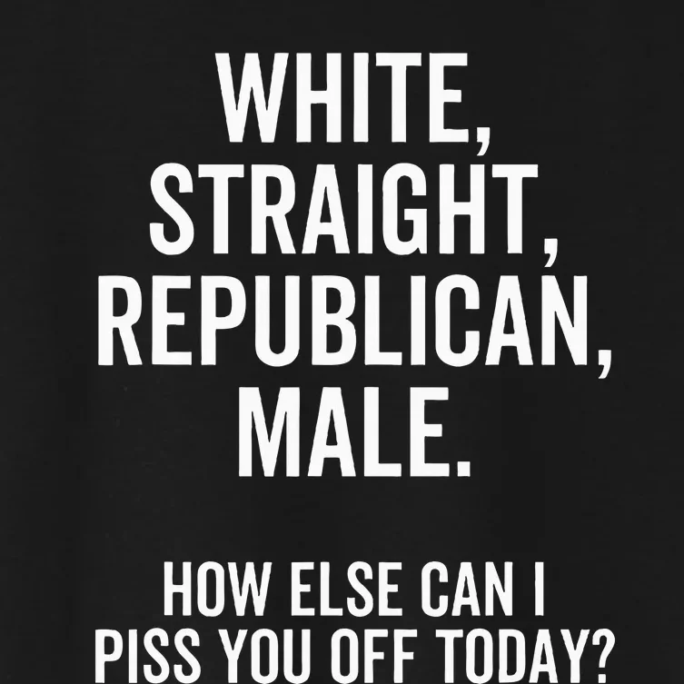 White Straight Republican Male How Else Can I Piss You Off Women's Crop Top Tee