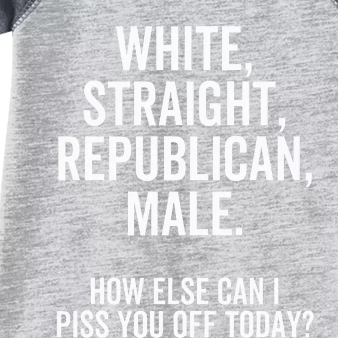 White Straight Republican Male How Else Can I Piss You Off Infant Baby Jersey Bodysuit