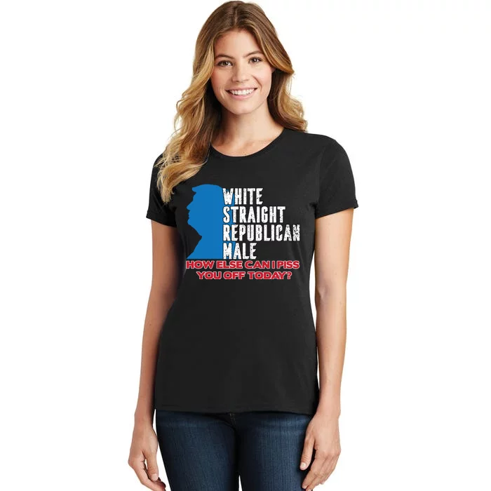 White Straight Republican Male Who Else Can I Piss Off Today Women's T-Shirt