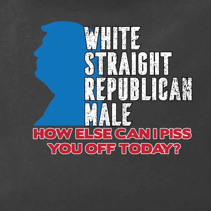 White Straight Republican Male Who Else Can I Piss Off Today Zip Tote Bag