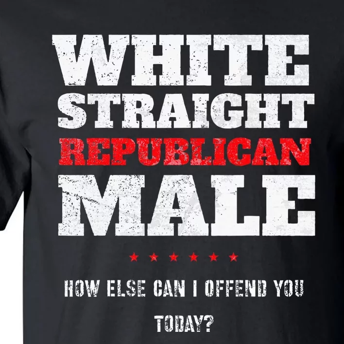 White Straight Republican Male How Else Can I Offend Tall T-Shirt