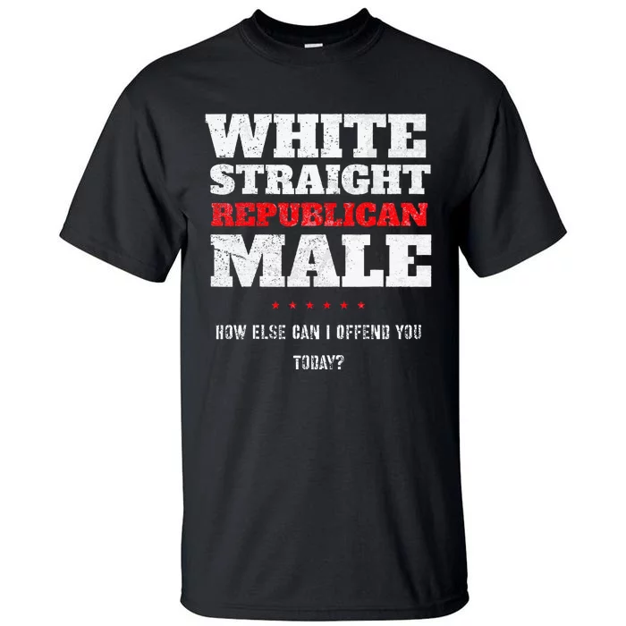 White Straight Republican Male How Else Can I Offend Tall T-Shirt