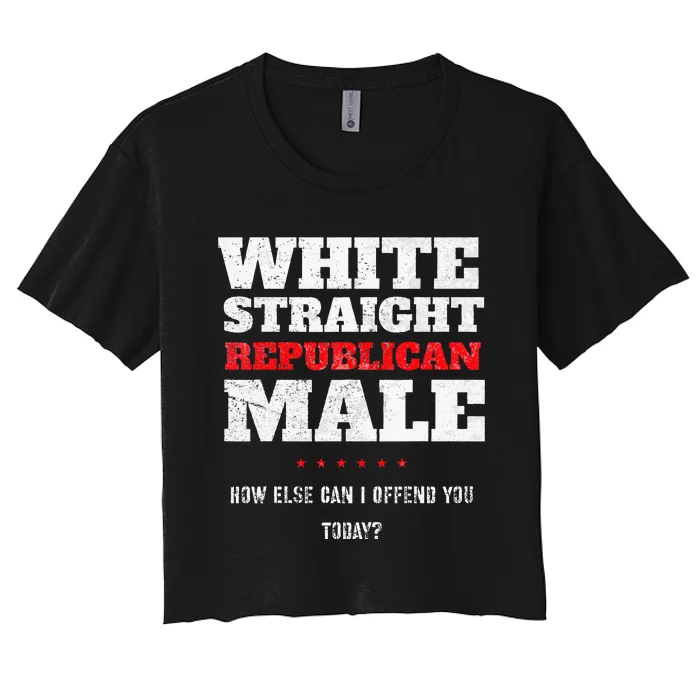 White Straight Republican Male How Else Can I Offend Women's Crop Top Tee