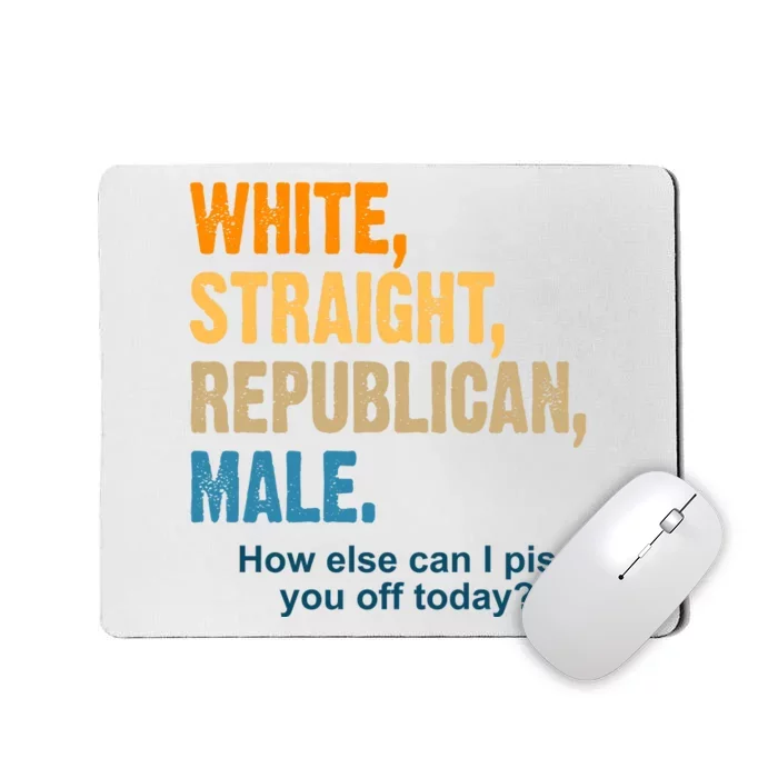 White Straight Republican Male Piss You Off Funny Mousepad