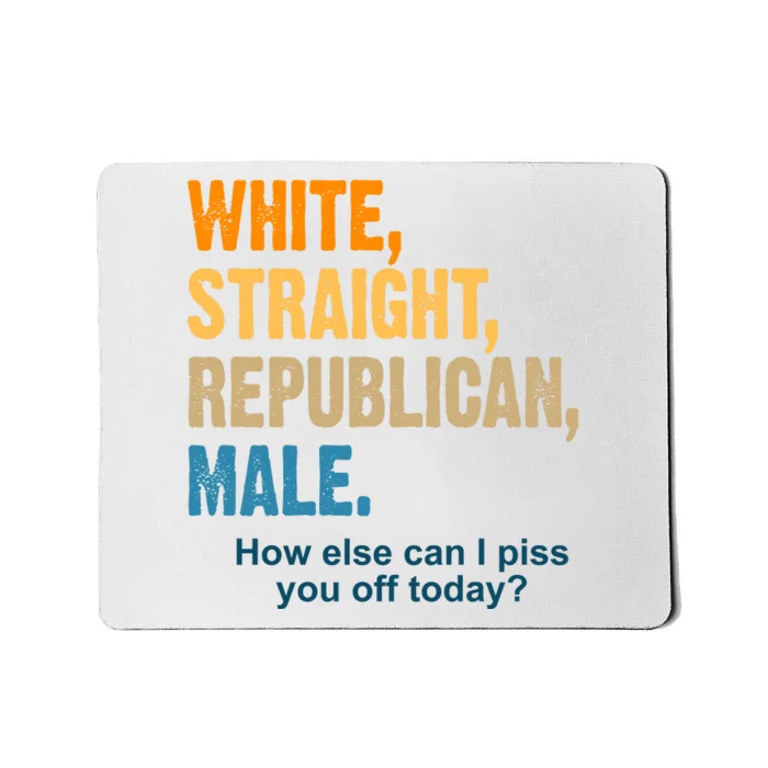 White Straight Republican Male Piss You Off Funny Mousepad