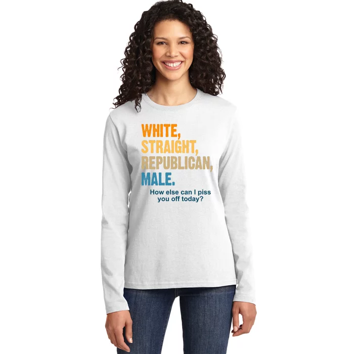 White Straight Republican Male Piss You Off Funny Ladies Long Sleeve Shirt