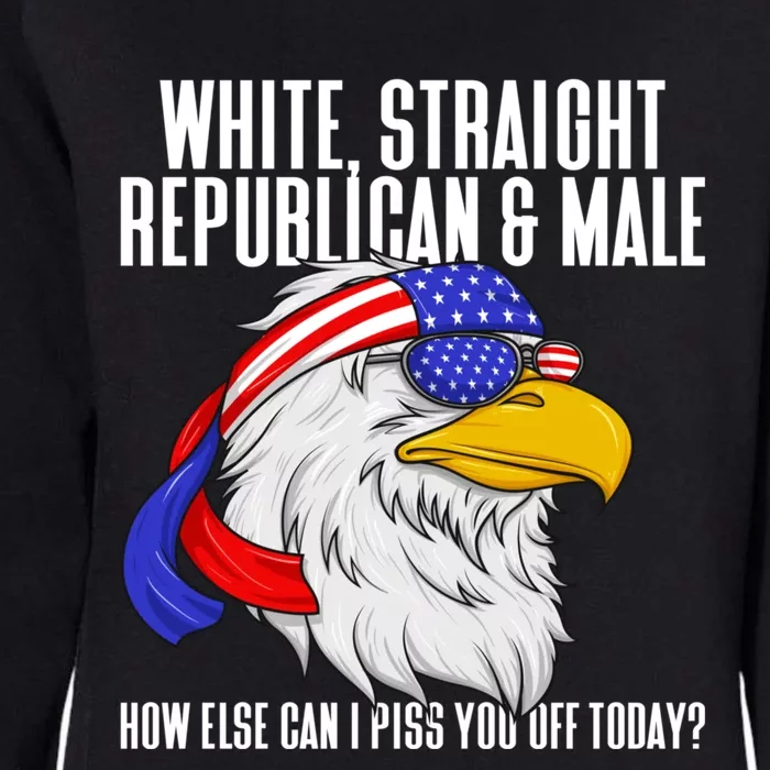 White Straight Republican Male How Can I Piss You Off Today Womens California Wash Sweatshirt