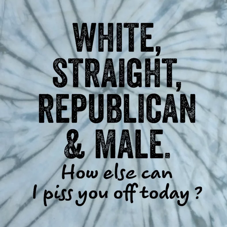 White Straight Republican And Male How Else Can Tie-Dye T-Shirt