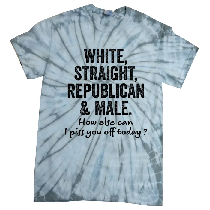 White Straight Republican And Male How Else Can Tie-Dye T-Shirt